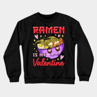 Funny Ramen Is My Valentine Cute Anime Kawaii Crewneck Sweatshirt